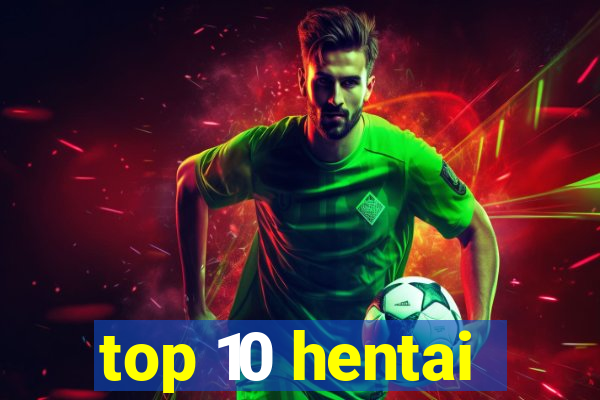 top 10 hentai
